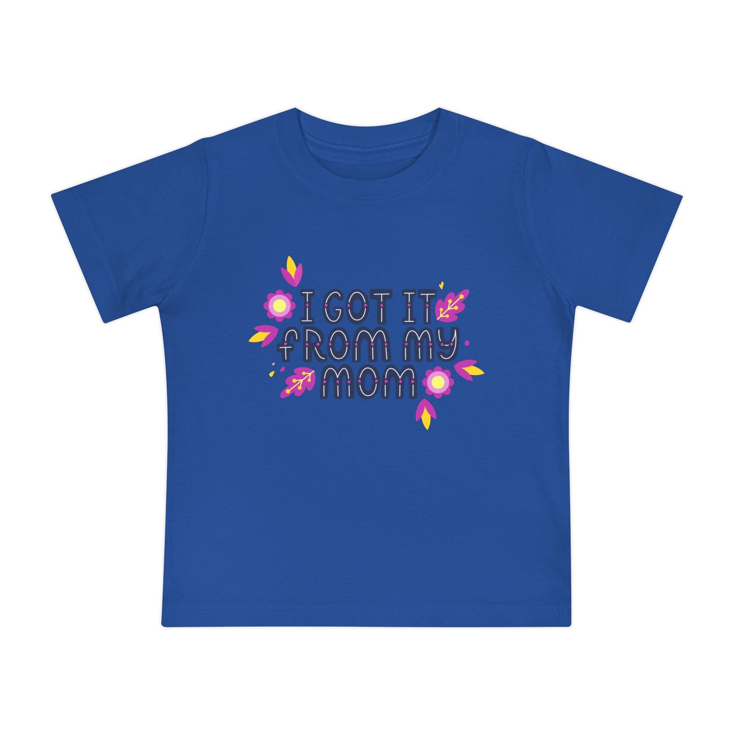 Got It From My Mom Baby T-Shirt