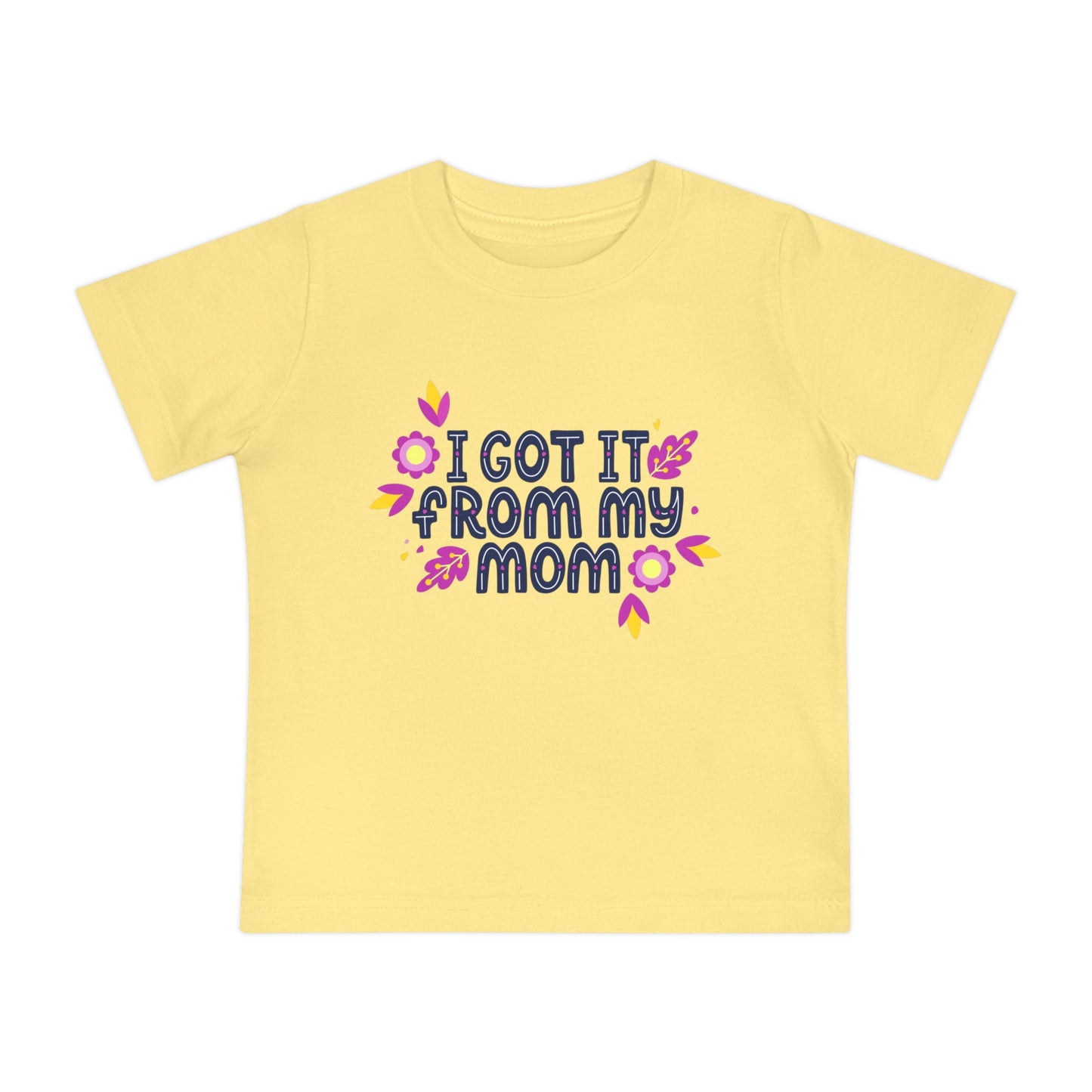Got It From My Mom Baby T-Shirt