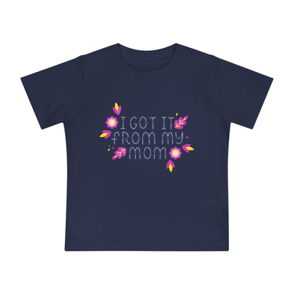Got It From My Mom Baby T-Shirt