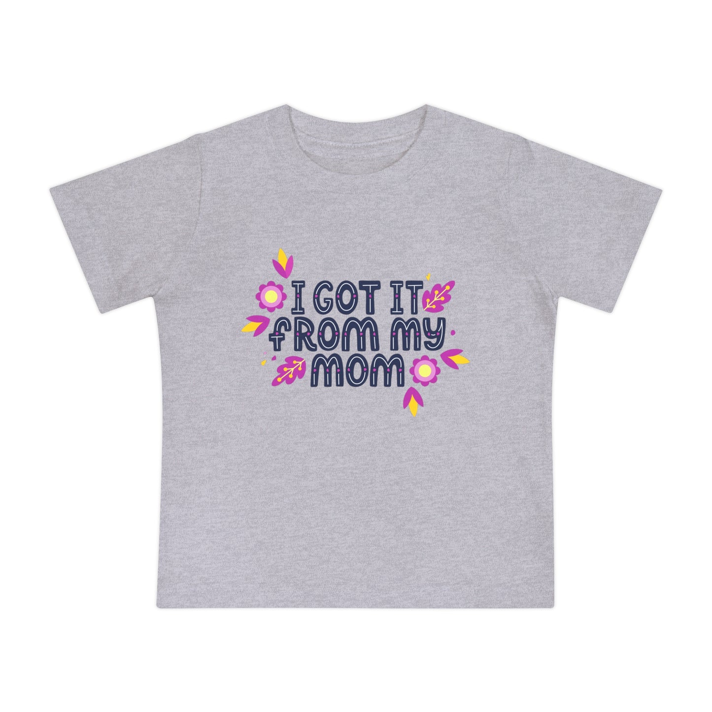 Got It From My Mom Baby T-Shirt