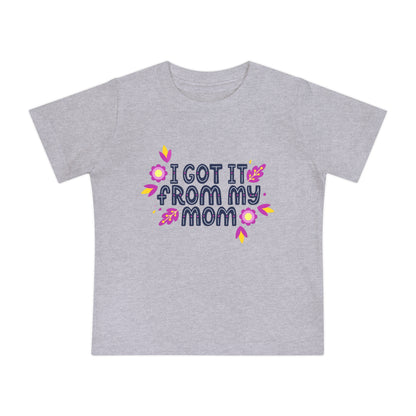 Got It From My Mom Baby T-Shirt