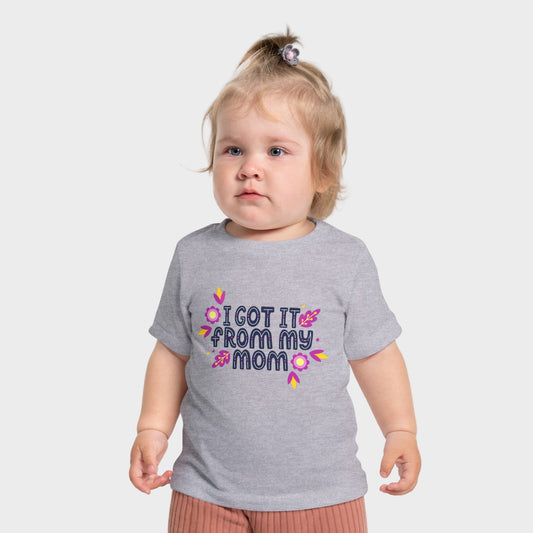 Got It From My Mom Baby T-Shirt
