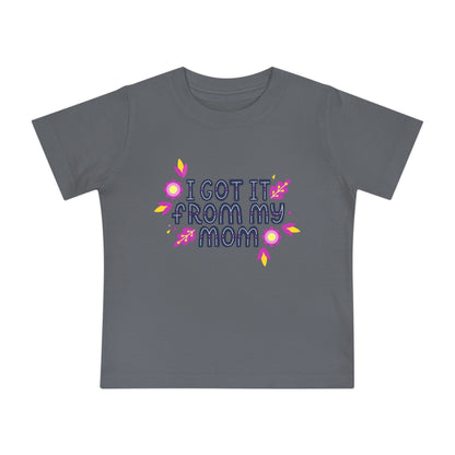 Got It From My Mom Baby T-Shirt